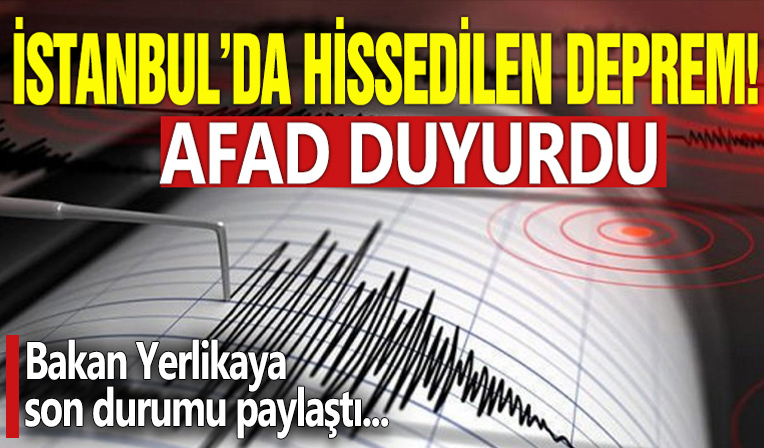 İstanbul'da hissedilen deprem! İçişleri Bakanı Yerlikaya son durumu paylaştı: