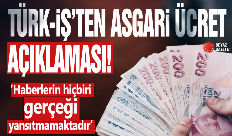 TÜRK-İş'ten asgari ücret açıklaması!