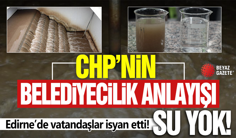 CHP'li belediye Edirne'yi susuzluğa mahkum etti