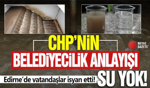 CHP'li belediye Edirne'yi susuzluğa mahkum etti