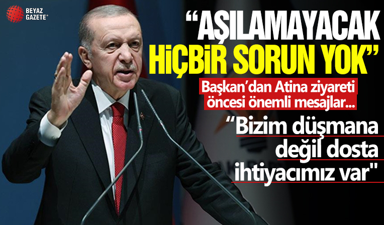 Başkan Erdoğan'dan Atina ziyareti öncesi önemli mesajlar: Aşılamayacak hiçbir sorun yok