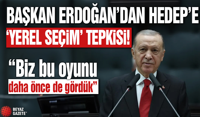 Başkan Erdoğan'dan HEDEP'e 'yerel seçim' tepkisi: Biz bu oyunu daha önce de gördük