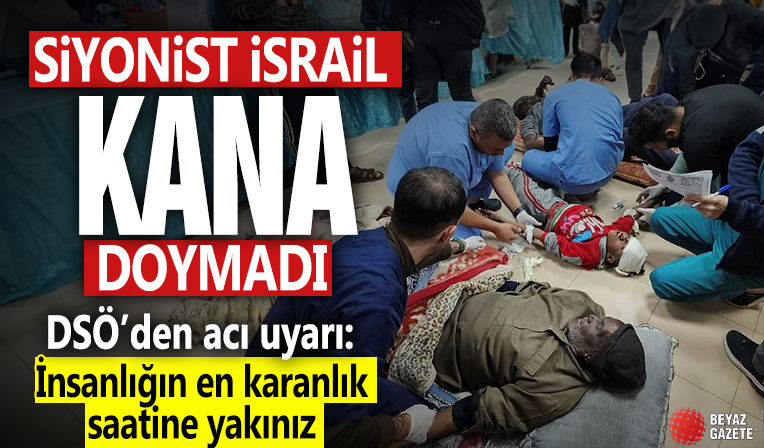 Siyonist İsrail kana doymadı! DSÖ'den acı uyarı: İnsanlığın en karanlık saatine yakınız