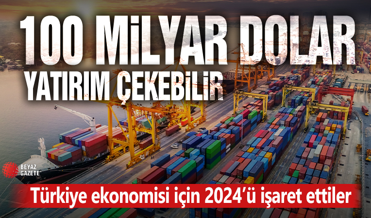 Türkiye ekonomisi için 2024 yılını işaret ettiler: Çok hareketli olacak 100 milyar dolarlık yatırım çekebilir