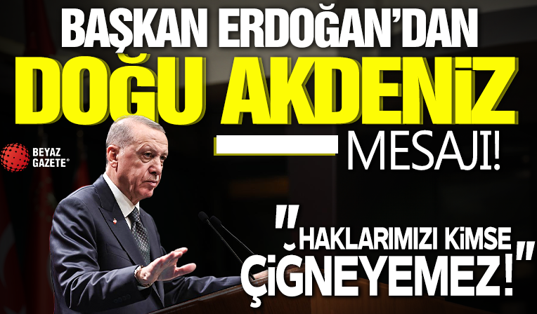 Başkan Erdoğan'dan çok net Doğu Akdeniz mesajı: Haklarımızı kimseye çiğnetmeyiz