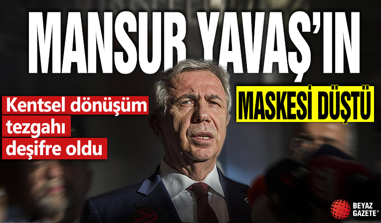 Kentsel dönüşüm tezgahı deşifre oldu! Mansur Yavaş’ın maskesi düştü