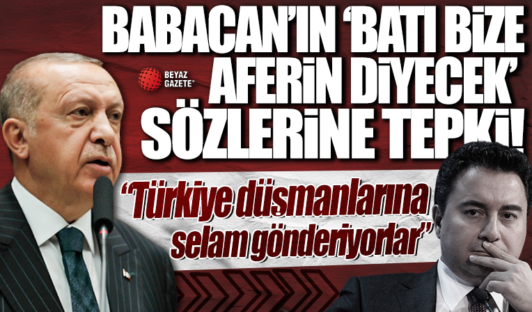 Cumhurbaşkanı Erdoğan'dan 'Batı bize aferin diyecek' sözlerini sarf eden Babacan'a tepki: Yazıklar olsun