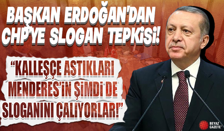 Cumhurbaşkanı Erdoğan'dan CHP'ye slogan tepkisi: Kalleşçe astıkları Menderes'in şimdi de sloganını çalıyorlar...