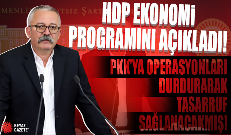 HDP ekonomi programını açıkladı: PKK'ya operasyonları durdurarak tasarruf sağlayacaklarmış...