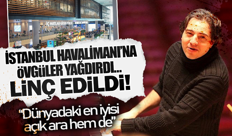 İstanbul Havalimanı için 'Dünyanın en iyisidir' diyen ünlü piyanist Fazıl Say, sosyal medyada linç edildi