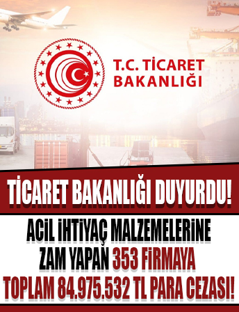 Bakanlık duyurdu: Deprem sonrası acil ihtiyaç malzemelerine zam yapan 353 firmaya, toplam 84.975.532,00 TL para cezası uygulandı