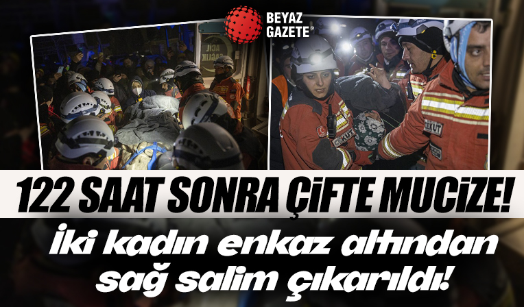 122 saat sonra çifte mucize: İki kadın enkazdan sağ çıkarıldı