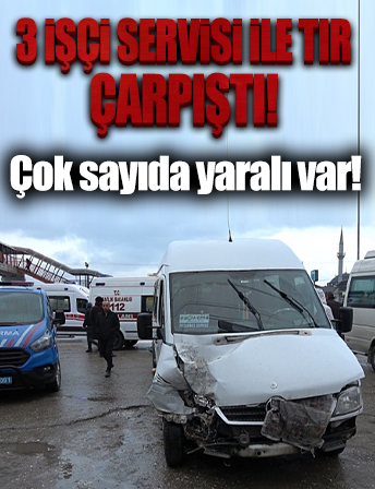 Düzce'de 3 işçi servisi ile TIR çarpıştı: Çok sayıda yaralı var