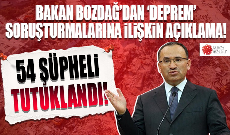 Bakan Bozdağ'dan 'deprem' soruşturmalarına ilişkin açıklama: 54 şüpheli tutuklandı!