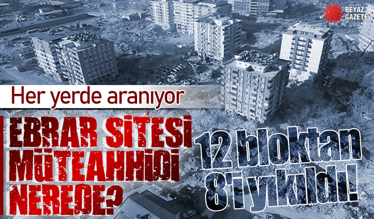 Kahramanmaraş'ta toplu mezara dönen Ebrar Sitesi müteahhiti aranıyor