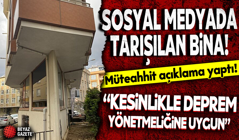 Sosyal medyada tartışılan binanın müteahhidi: Kesinlikle deprem yönetmeliğine uygun