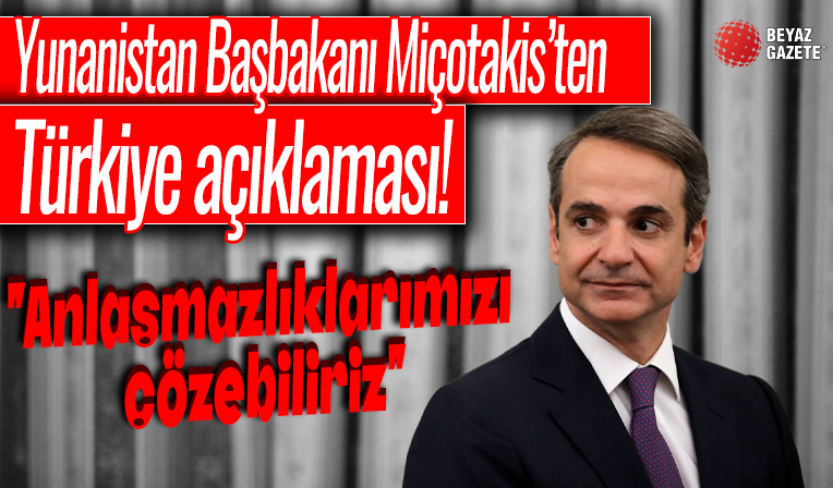 Yunanistan Başbakanı Miçotakis: Türkiye'yle anlaşmazlıklarımızı çözebiliriz