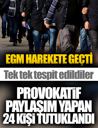 Depreme ilişkin provokatif paylaşım yapan 24 kişi tutuklandı