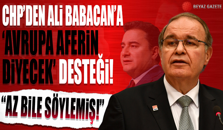 CHP'den Ali Babacan'a 'Avrupa aferin diyecek' desteği!