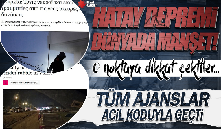 Ajanslar acil koduyla geçti! Hatay'daki deprem anı dünya manşetlerinde: Bir noktaya dikkat çektiler