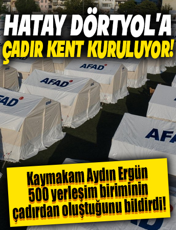 Hatay'ın Dörtyol ilçesinde depremzedeler için çadır kent kurulacak