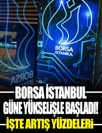Borsa İstanbul güne yükselişle başladı! İşte artış yüzdeleri