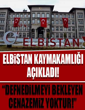 Elbistan Kaymakamlığı: Defnedilmeyi bekleyen bir cenazemiz yoktur