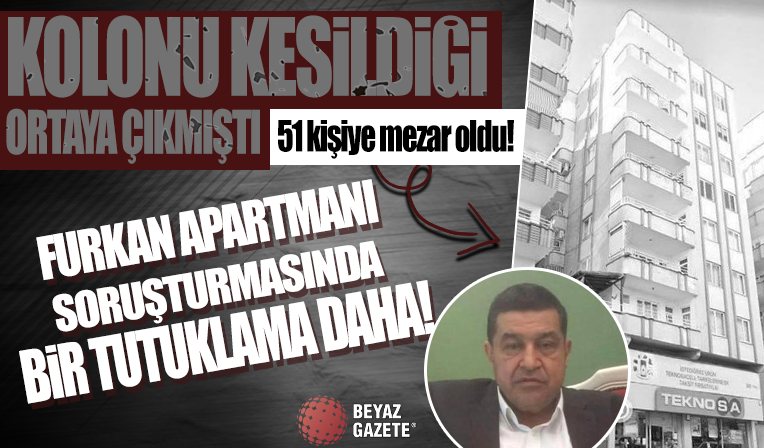 51 kişiye mezar olmuştu... Kolonu kesilen Furkan Apartmanı için bir tutuklama daha