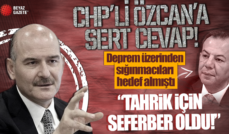Bakan Soylu'dan deprem üzerinden sığınmacıları hedef alan CHP'li Özcan'a cevap: Tahriki bırakın