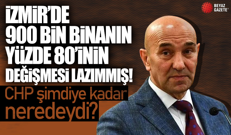 CHP’li İzmir Büyükşehir Belediye Başkanı Tunç Soyer: Dönüştürmemiz gereken 900 bin bina var