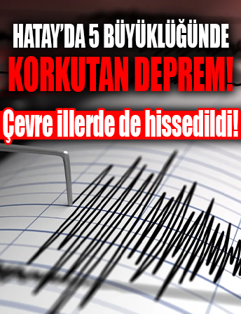 Hatay'da 5 büyüklüğünde deprem...