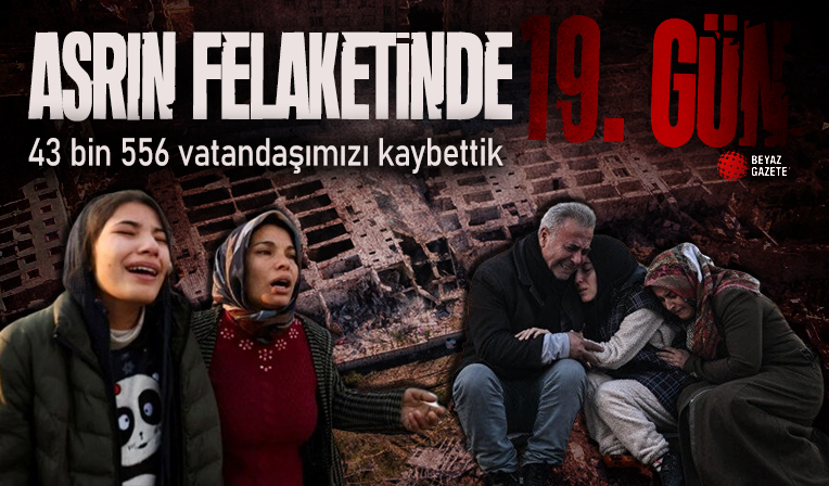 Asrın felaketinde 19'uncu gün: Can kaybı 43 bin 556'ya yükseldi