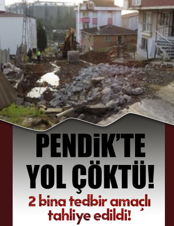 Pendik'te yol çöktü: 2 bina tedbir amaçlı tahliye edildi