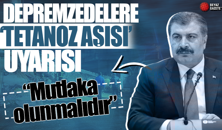 Bakan Koca'dan hafif yaralı depremzedeler için 'tetanoz aşısı' uyarısı