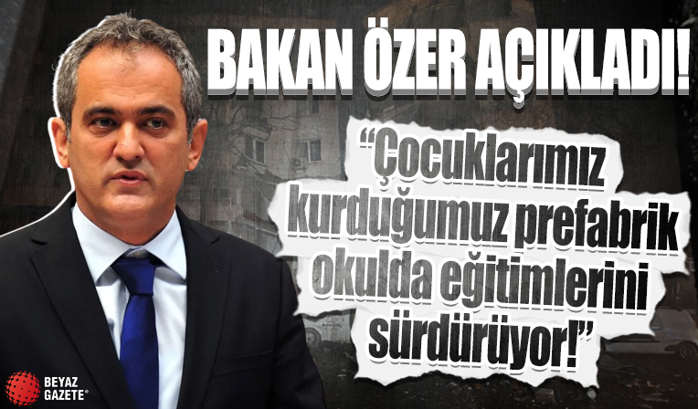 Bakan Özer: Çocuklarımız prefabrik okulda eğitimlerini sürdürüyor