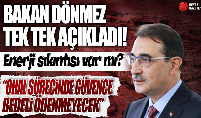 Enerji sıkıntısı var mı? Deprem bölgesi ile ilgili kritik sorular yanıt buldu: Bakan Dönmez tek tek açıkladı