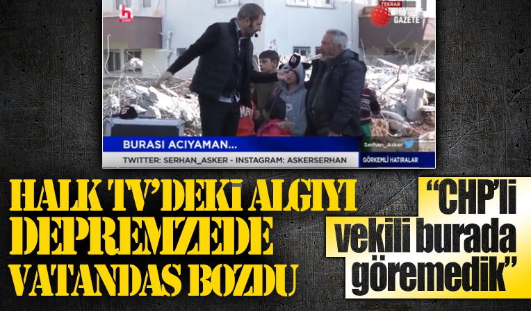 Halk Tv'deki algı operasyonunu vatandaş böyle patlattı: 'CHP'li Adıyaman milletvekilini bölgede göremedik'