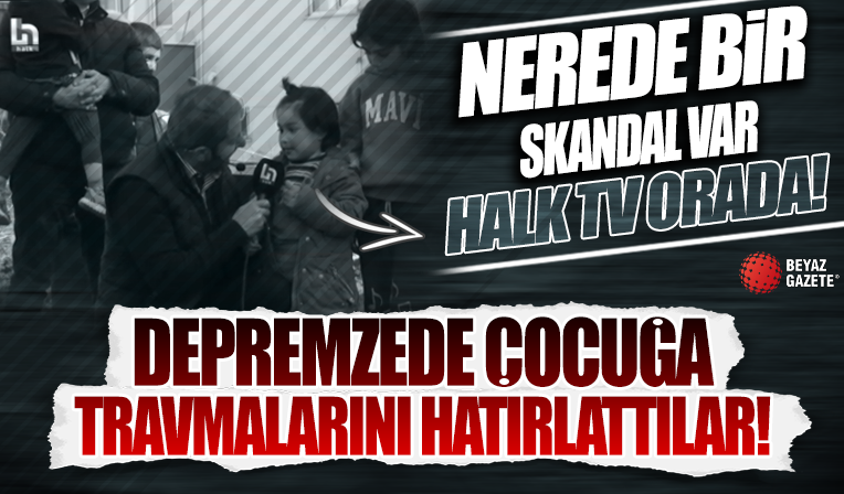 Halk TV yayınında bir skandal daha! Depremzede çocuğa yaşadığı travmalar hatırlatıldı