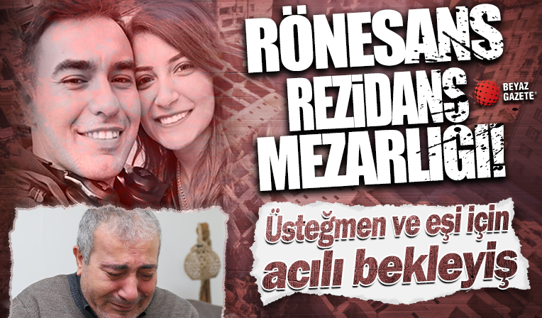 Rönesans Rezidans yüzlerce kişiye mezar olmuştu: Üsteğmen ve eşinden de 20 gündür haber yok...