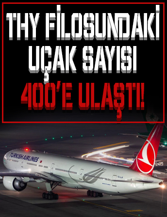 THY'nin filosundaki uçak sayısı 400'e ulaştı