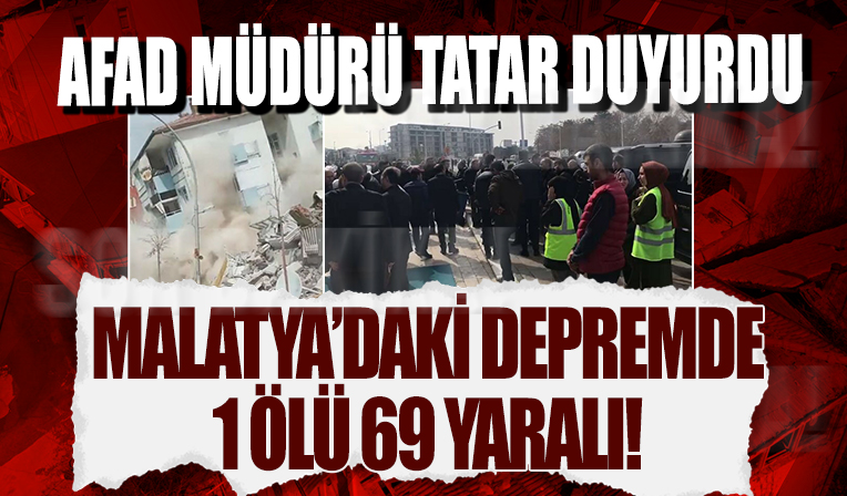 AFAD Müdürü açıkladı: Malatya'daki depremde 1 kişi öldü, 69 kişi yaralandı!