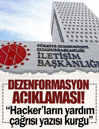 İletişim Başkanlığı dezenformasyon açıklaması:Hacker'ların yardım çağrısı yazısı kurgu