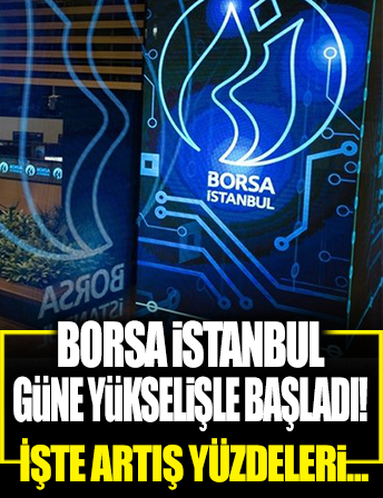 Borsa İstanbul güne yükselişle başladı