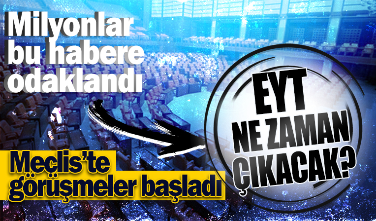 EYT SON DAKİKA: Meclis'te görüşmeler başladı! EYT ne zaman çıkacak?