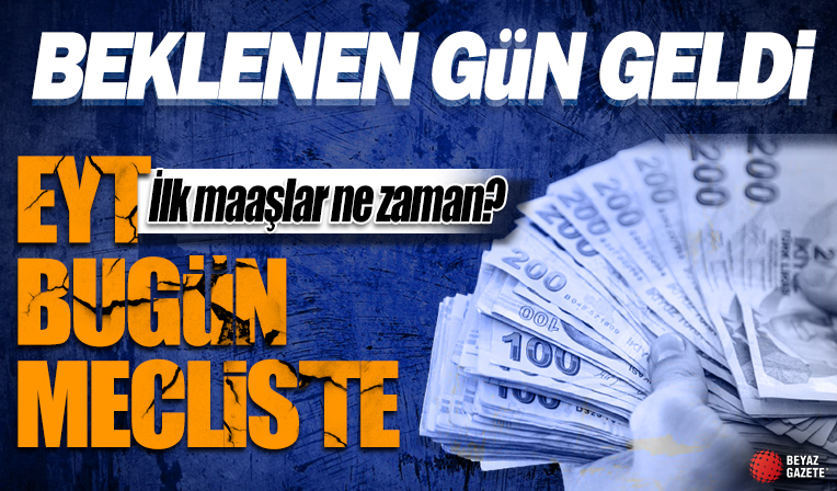 Milyonlarca EYT'linin beklediği gün geldi! Teklif bugün Meclis'te görüşülecek