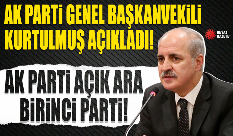 AK Parti Genel Başkanvekili Numan Kurtulmuş: AK Parti açık ara birinci parti
