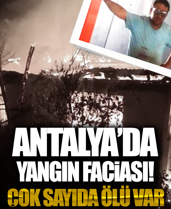 Antalya’da yangın faciası