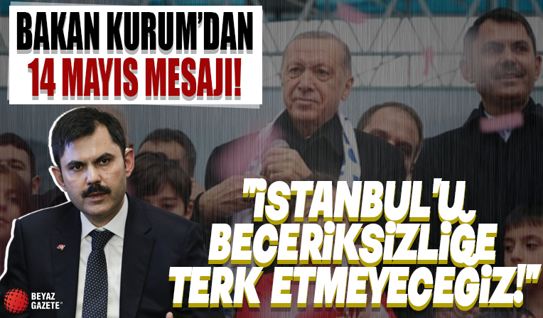 Bakan Murat Kurum’dan 14 Mayıs mesajı... 'İstanbul’u beceriksizliğe terk etmeyeceğiz'