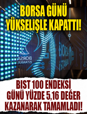Borsa günü yükselişle kapattı...