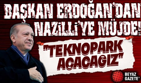 Cumhurbaşkanı Erdoğan'dan Nazilli'ye müjde: Teknopark açacağız